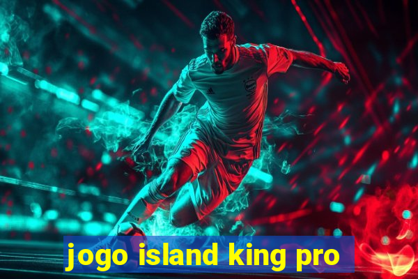 jogo island king pro