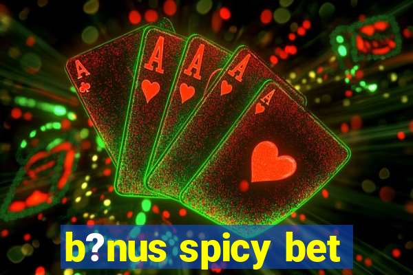 b?nus spicy bet