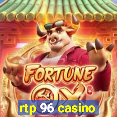 rtp 96 casino