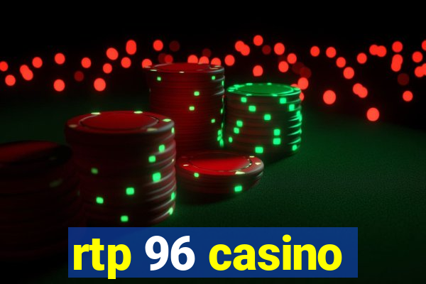 rtp 96 casino