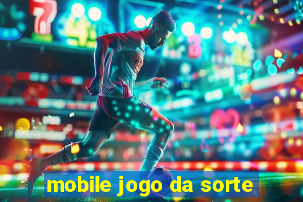 mobile jogo da sorte