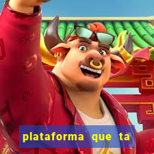 plataforma que ta pagando agora