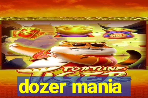 dozer mania