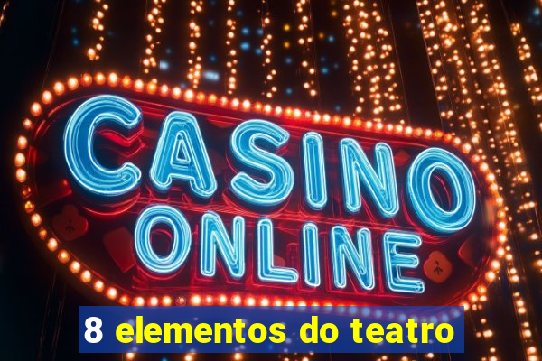 8 elementos do teatro