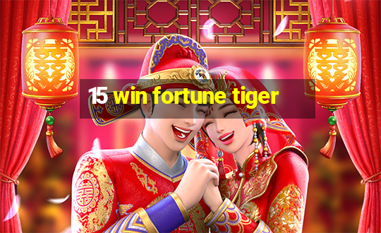 15 win fortune tiger