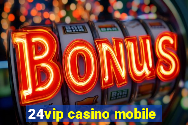 24vip casino mobile