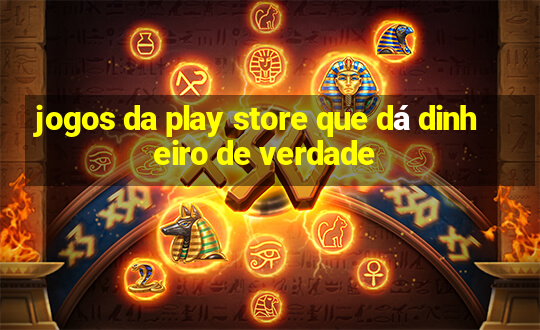 jogos da play store que dá dinheiro de verdade