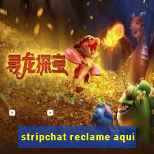 stripchat reclame aqui