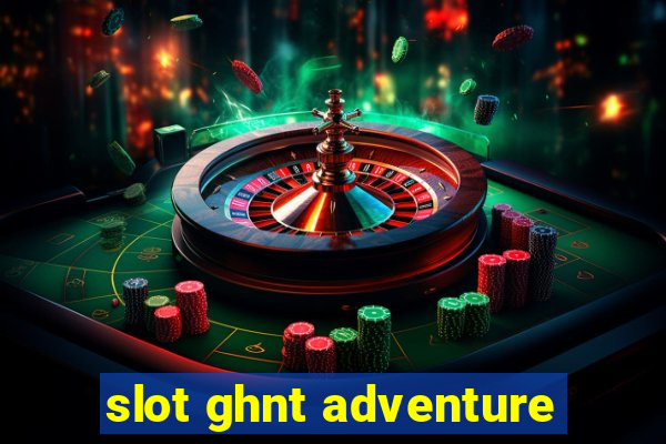 slot ghnt adventure