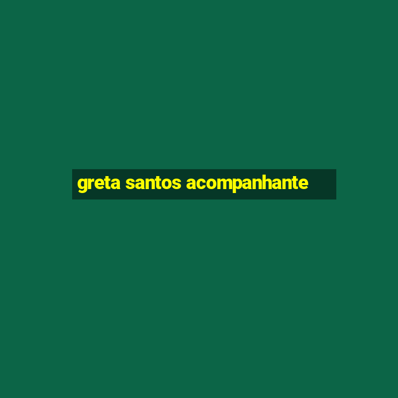 greta santos acompanhante