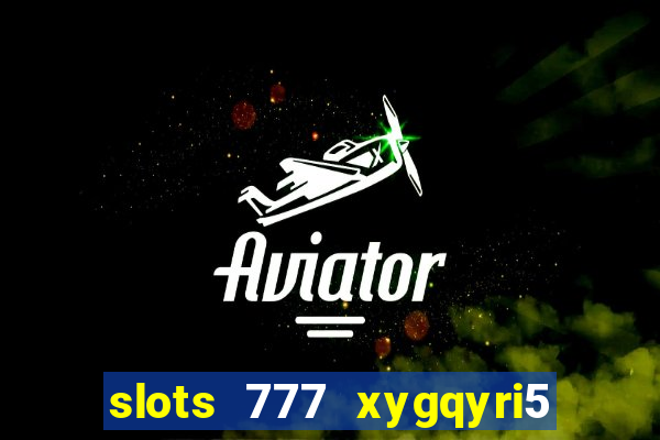 slots 777 xygqyri5 is1o0v otopbt3a