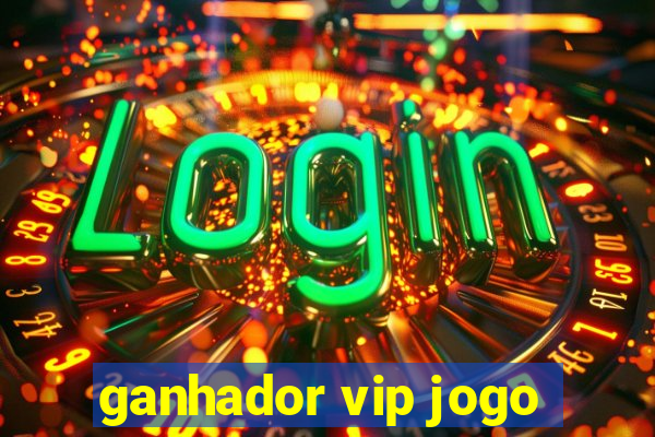 ganhador vip jogo