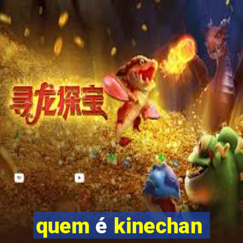 quem é kinechan