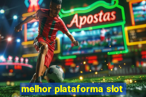 melhor plataforma slot