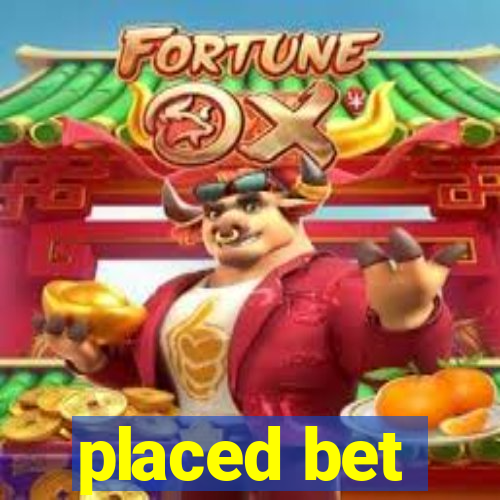 placed bet