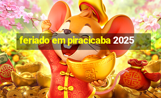 feriado em piracicaba 2025