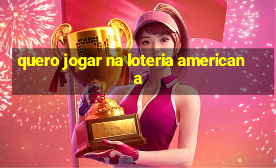 quero jogar na loteria americana