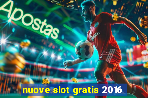 nuove slot gratis 2016