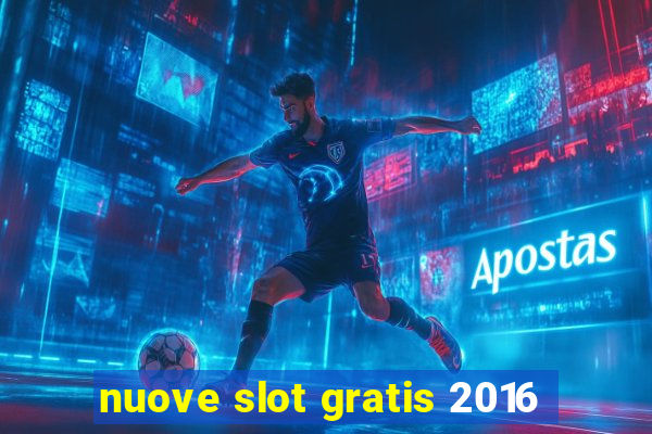 nuove slot gratis 2016