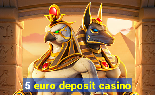 5 euro deposit casino