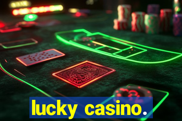 lucky casino.