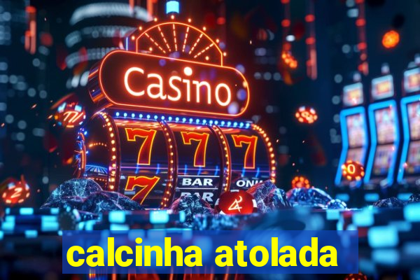 calcinha atolada