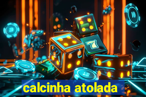 calcinha atolada