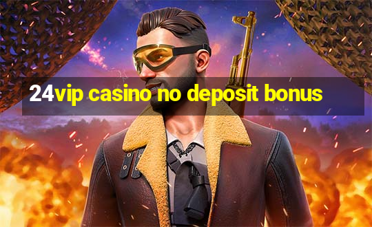 24vip casino no deposit bonus