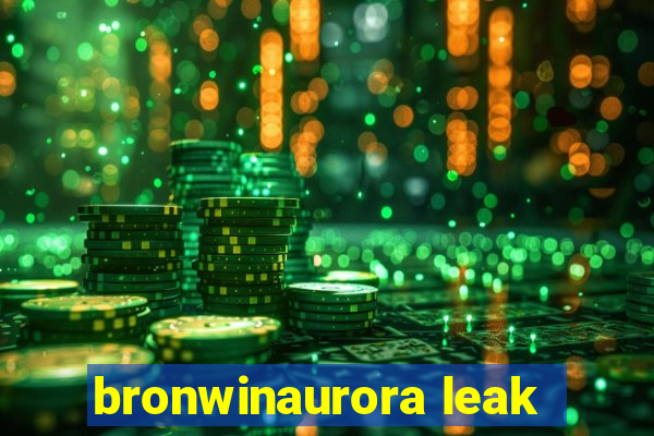 bronwinaurora leak