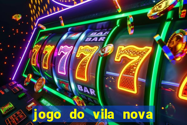 jogo do vila nova onde assistir