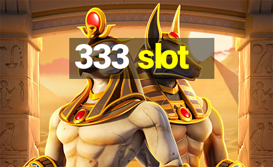 333 slot