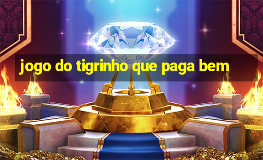 jogo do tigrinho que paga bem