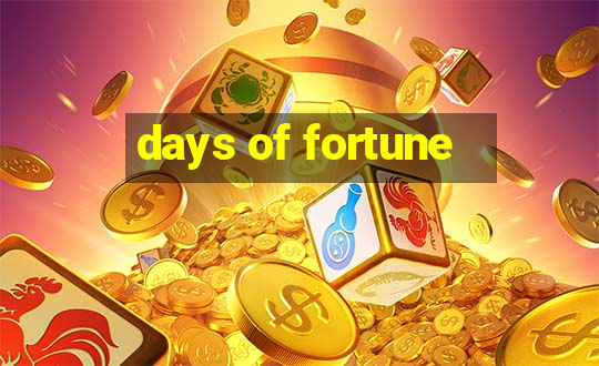 days of fortune