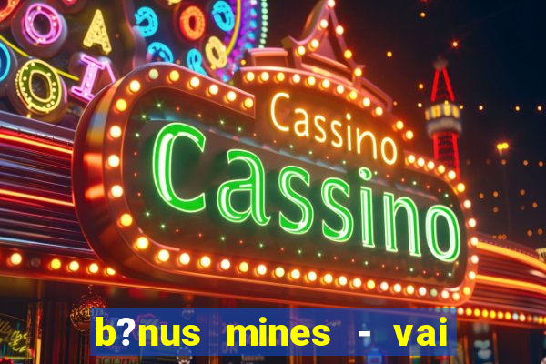 b?nus mines - vai de bet