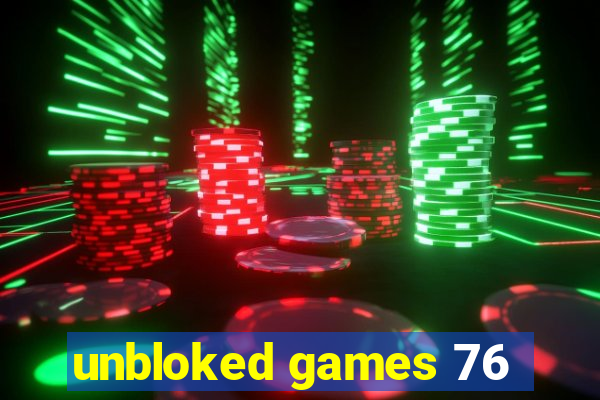 unbloked games 76