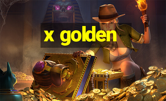 x golden