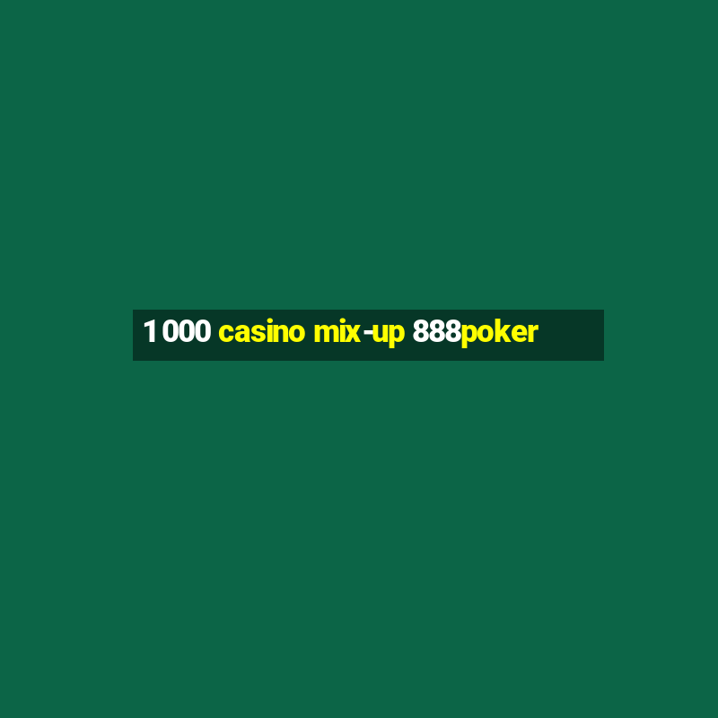 1 000 casino mix-up 888poker