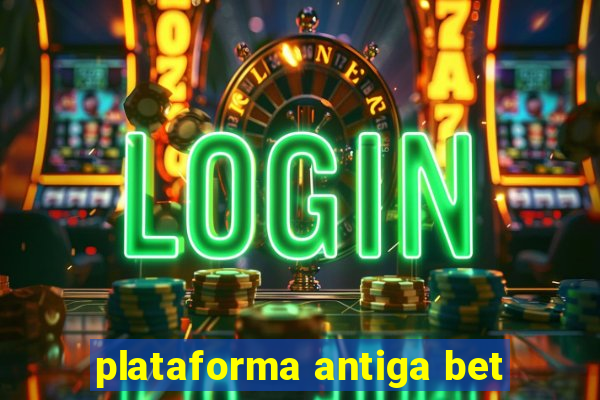 plataforma antiga bet