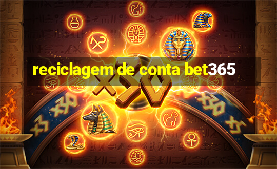 reciclagem de conta bet365