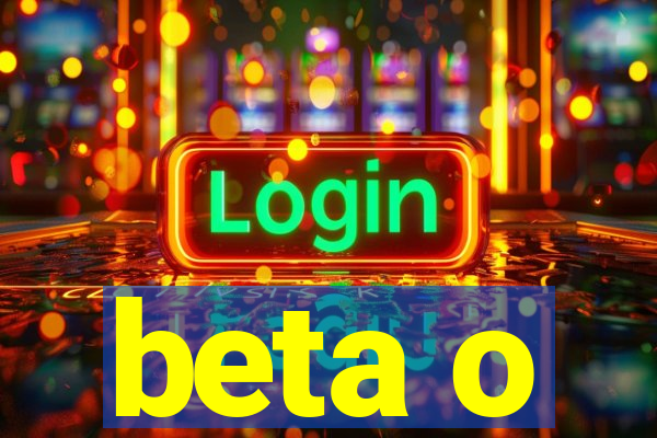 beta o