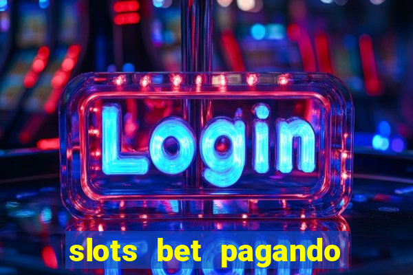 slots bet pagando no cadastro