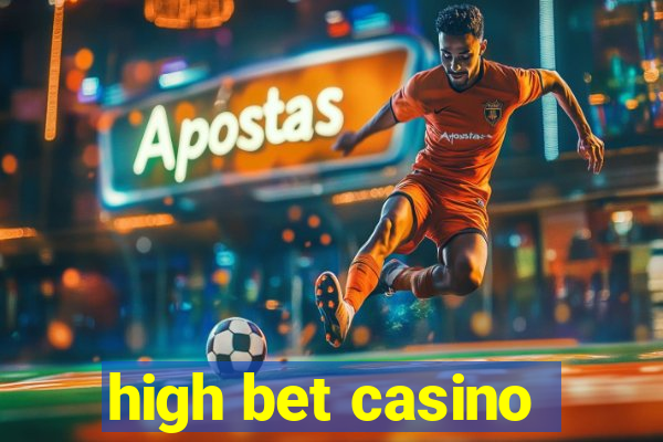 high bet casino