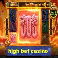 high bet casino