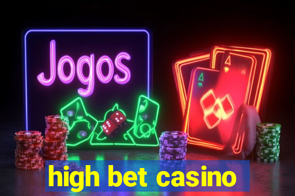 high bet casino