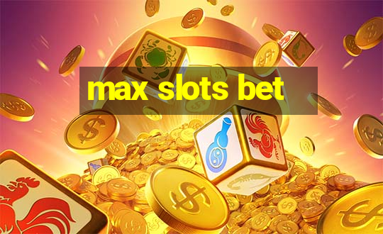 max slots bet