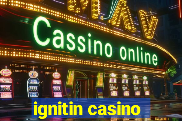 ignitin casino