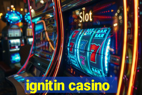 ignitin casino