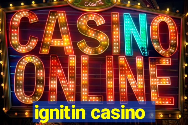 ignitin casino