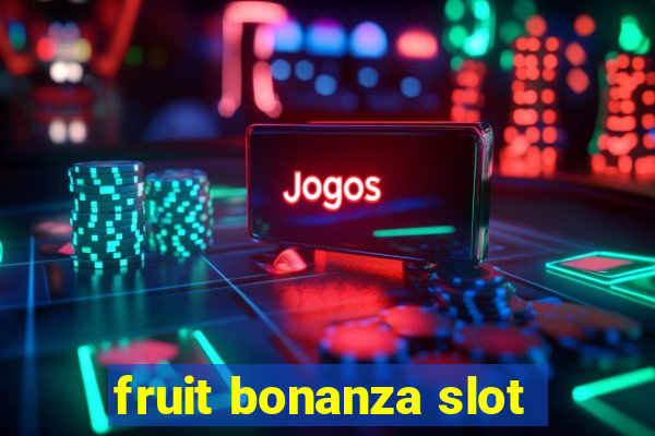 fruit bonanza slot