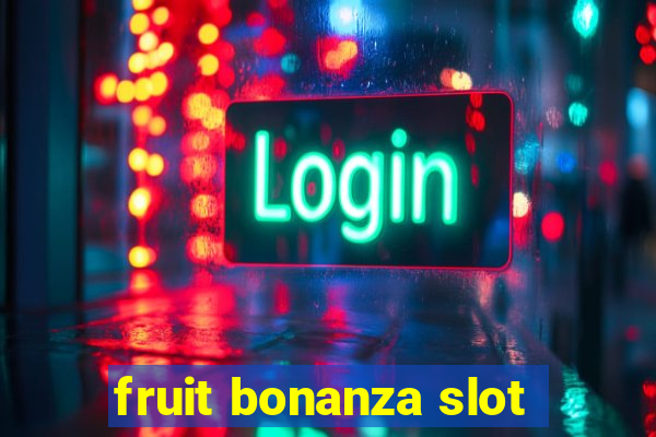 fruit bonanza slot